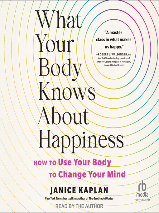 Title details for What Your Body Knows About Happiness by Janice Kaplan - Wait list